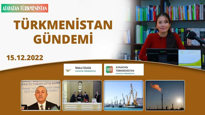 Türkmenistan Gündemi 15.12.2022 Türkce Türkmenistan Habarlary ççç