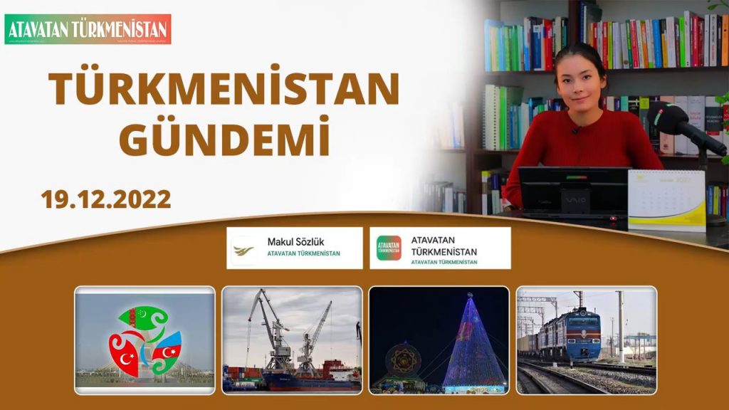 Türkmenistan Gündemi：-19.12.2022 Türkce Türkmenistan Habarlary