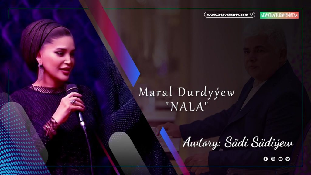 Maral Durdyýewa – Nala  (awtory Sädi Sädiýew ) : Sungat ýyldyzlaryndan Türk doganlaryna duýgudaşlyk
